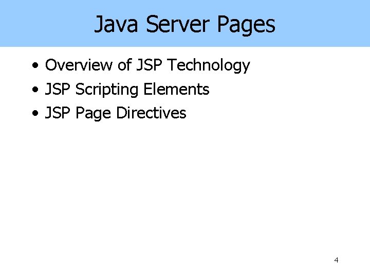 Java Server Pages • Overview of JSP Technology • JSP Scripting Elements • JSP