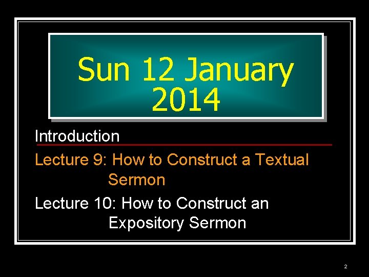 Sun 12 January 2014 Introduction Lecture 9: How to Construct a Textual Sermon Lecture