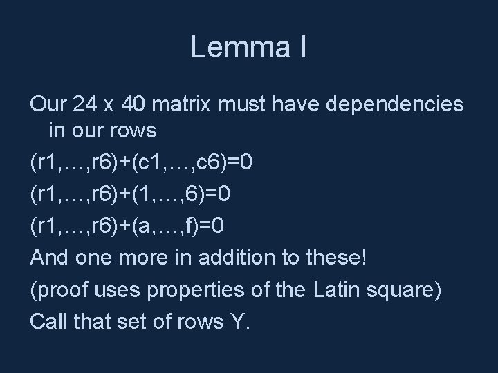 Lemma I Our 24 x 40 matrix must have dependencies in our rows (r