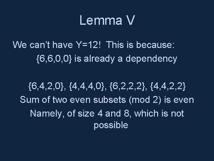 Lemma V We can’t have Y=12! This is because: {6, 6, 0, 0} is