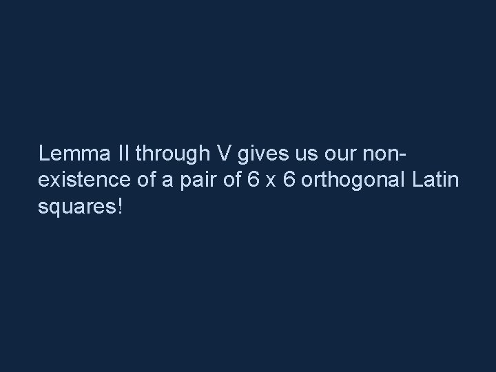 Lemma II through V gives us our nonexistence of a pair of 6 x