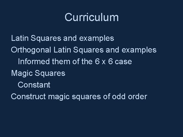 Curriculum Latin Squares and examples Orthogonal Latin Squares and examples Informed them of the