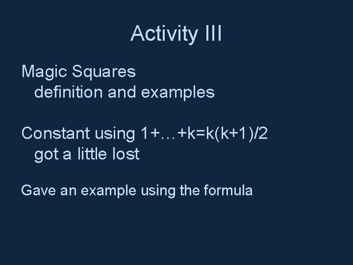 Activity III Magic Squares definition and examples Constant using 1+…+k=k(k+1)/2 got a little lost