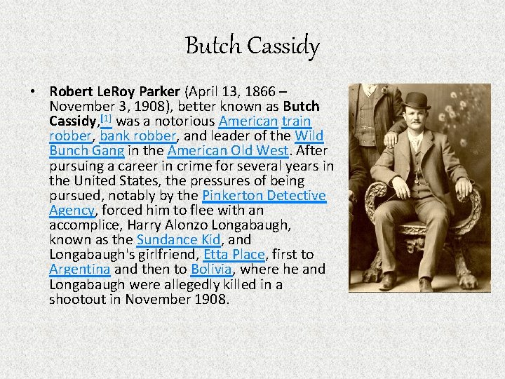 Butch Cassidy • Robert Le. Roy Parker (April 13, 1866 – November 3, 1908),