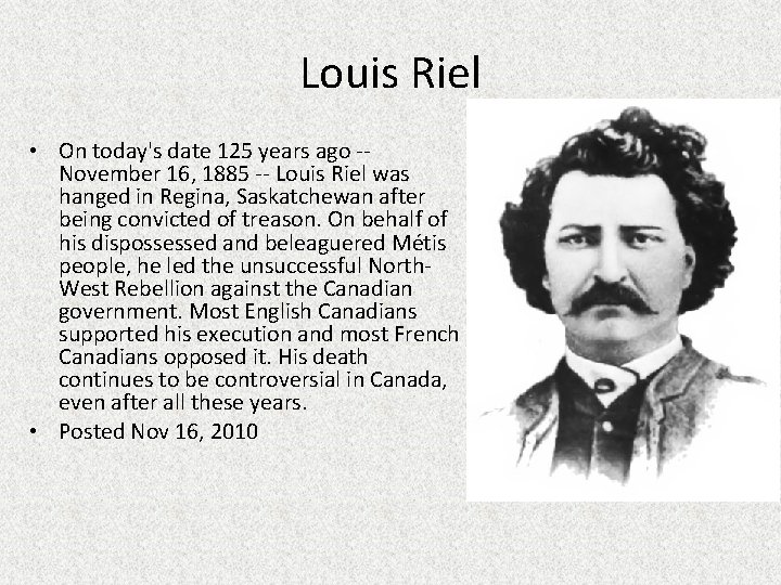 Louis Riel • On today's date 125 years ago -- November 16, 1885 --