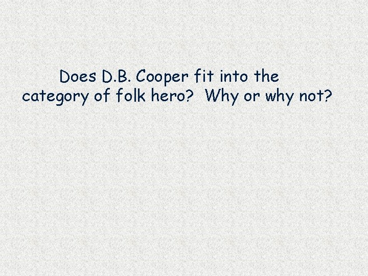 Does D. B. Cooper fit into the category of folk hero? Why or why