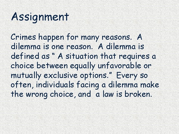Assignment Crimes happen for many reasons. A dilemma is one reason. A dilemma is