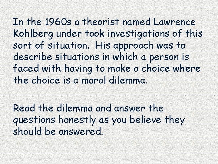 In the 1960 s a theorist named Lawrence Kohlberg under took investigations of this