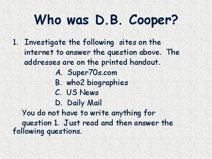 Who was D. B. Cooper? 1. Investigate the following sites on the internet to