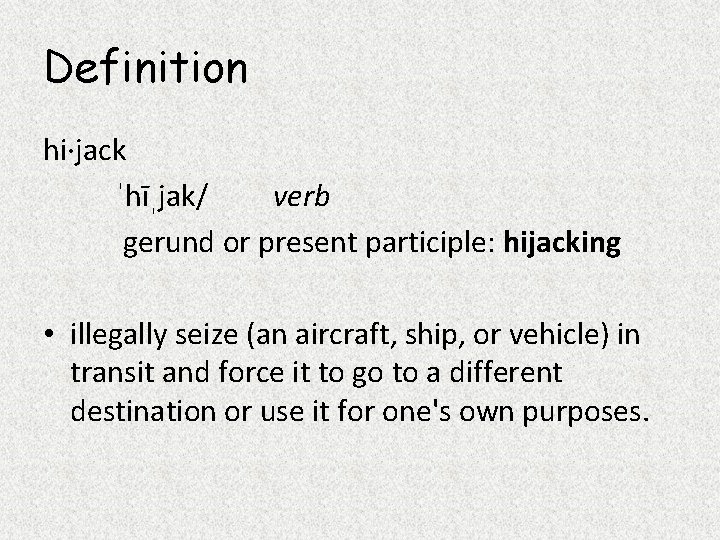 Definition hi·jack ˈhīˌjak/ verb gerund or present participle: hijacking • illegally seize (an aircraft,