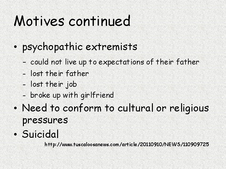 Motives continued • psychopathic extremists – could not live up to expectations of their