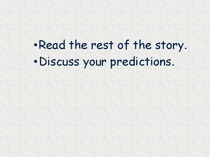  • Read the rest of the story. • Discuss your predictions. 