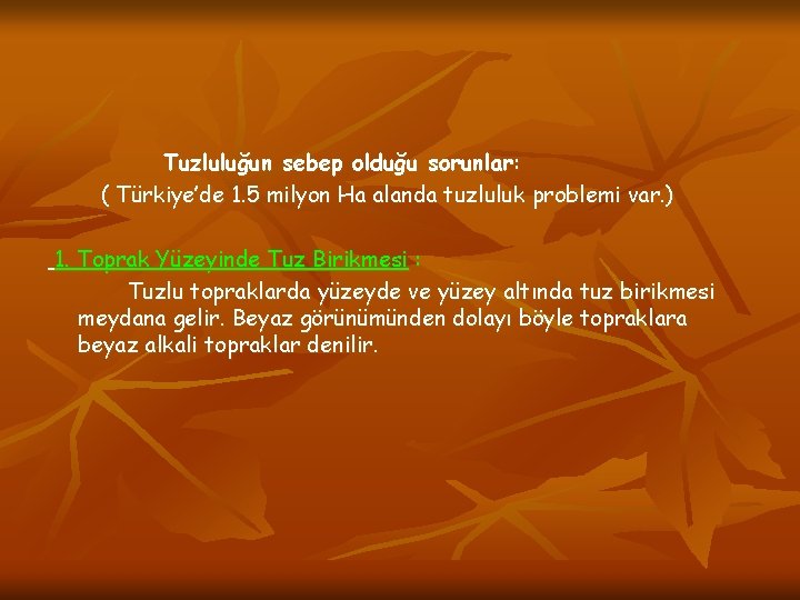 Tuzluluğun sebep olduğu sorunlar: ( Türkiye’de 1. 5 milyon Ha alanda tuzluluk problemi var.