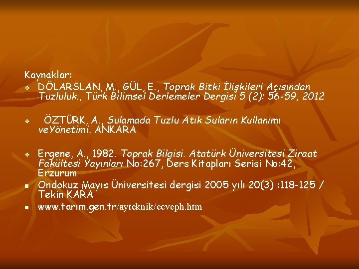 Kaynaklar: v DÖLARSLAN, M. , GÜL, E. , Toprak Bitki İlişkileri Açısından Tuzluluk. ,
