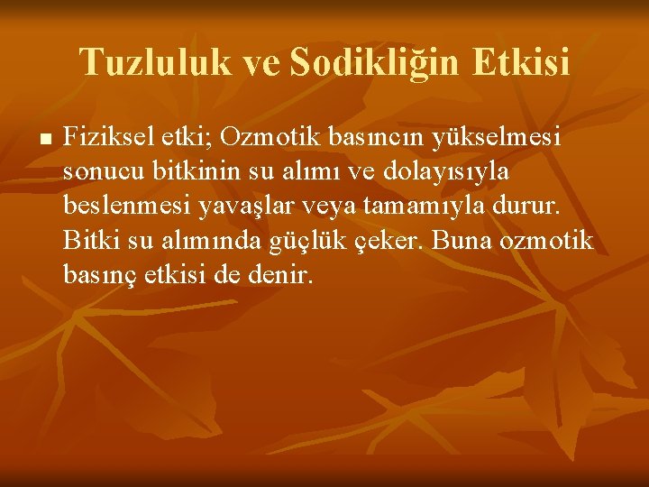 Tuzluluk ve Sodikliğin Etkisi n Fiziksel etki; Ozmotik basıncın yükselmesi sonucu bitkinin su alımı