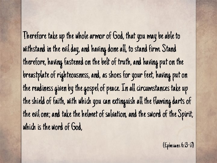 Therefore take up the whole armor of God, that you may be able to