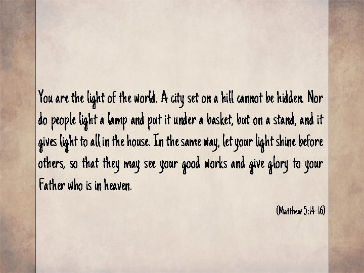 You are the light of the world. A city set on a hill cannot