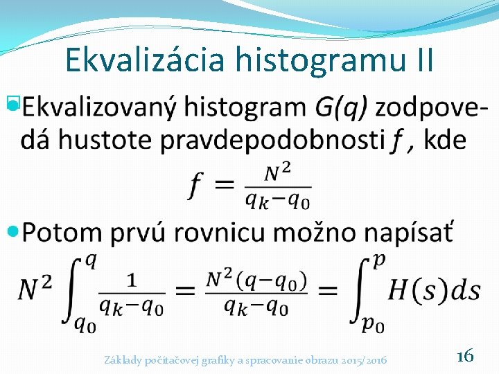 Ekvalizácia histogramu II � Základy počítačovej grafiky a spracovanie obrazu 2015/2016 16 