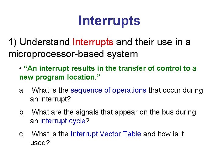 Interrupts 1) Understand Interrupts and their use in a microprocessor-based system • “An interrupt