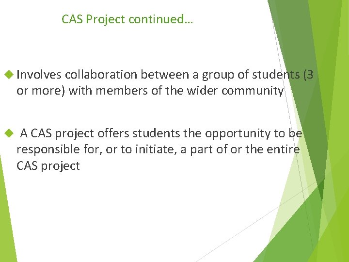 CAS Project continued… Involves collaboration between a group of students (3 or more) with