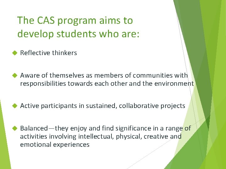 The CAS program aims to develop students who are: Reflective thinkers Aware of themselves