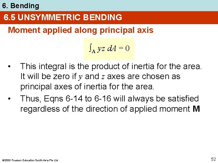 6. Bending 6. 5 UNSYMMETRIC BENDING Moment applied along principal axis ∫A yz d.