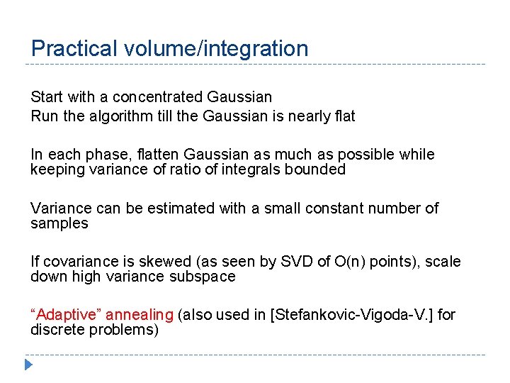 Practical volume/integration Start with a concentrated Gaussian Run the algorithm till the Gaussian is