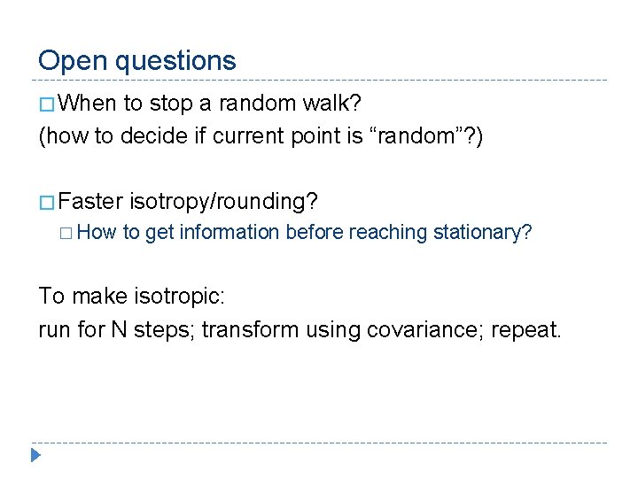 Open questions � When to stop a random walk? (how to decide if current