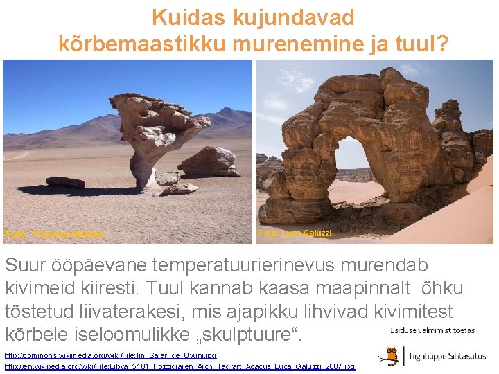 Kuidas kujundavad kõrbemaastikku murenemine ja tuul? Foto: Thomas Wilken Foto: Luca Galuzzi Suur ööpäevane