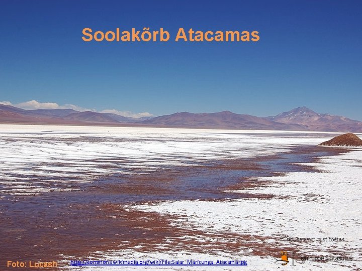 Soolakõrb Atacamas Foto: Lucash http: //commons. wikimedia. org/wiki/File: Salar_Maricunga_Atacama. jpg 