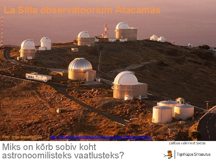 La Silla observatoorium Atacamas Foto: Iztok Boncina/ESO http: //commons. wikimedia. org/wiki/File: La_Silla_Telescope_Ring. jpg Miks