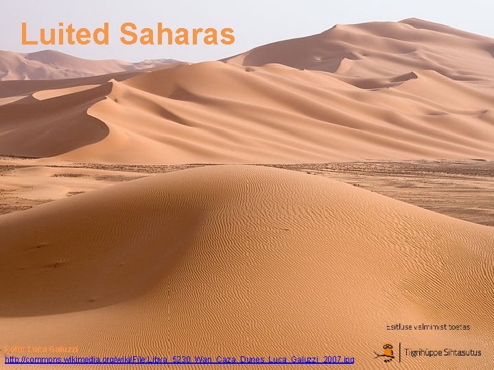 Luited Saharas Foto: Luca Galuzzi http: //commons. wikimedia. org/wiki/File: Libya_5230_Wan_Caza_Dunes_Luca_Galuzzi_2007. jpg 