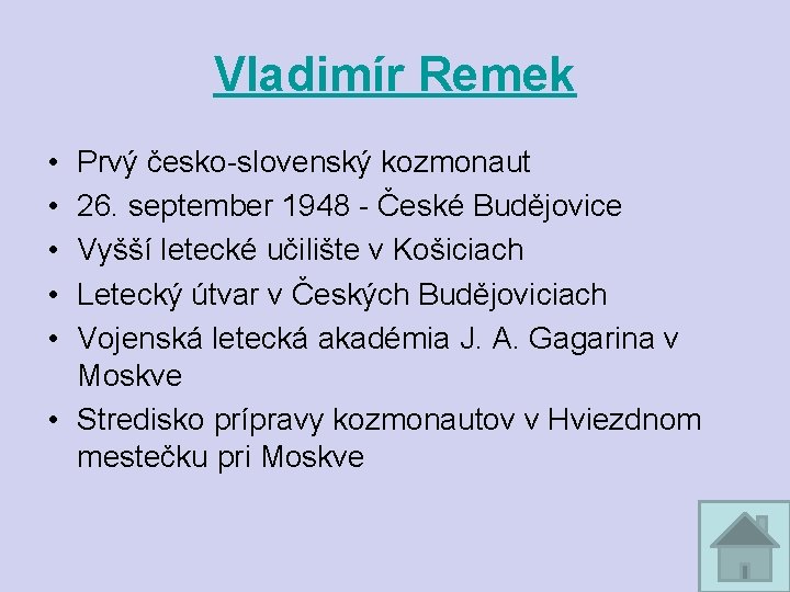 Vladimír Remek • • • Prvý česko-slovenský kozmonaut 26. september 1948 - České Budějovice