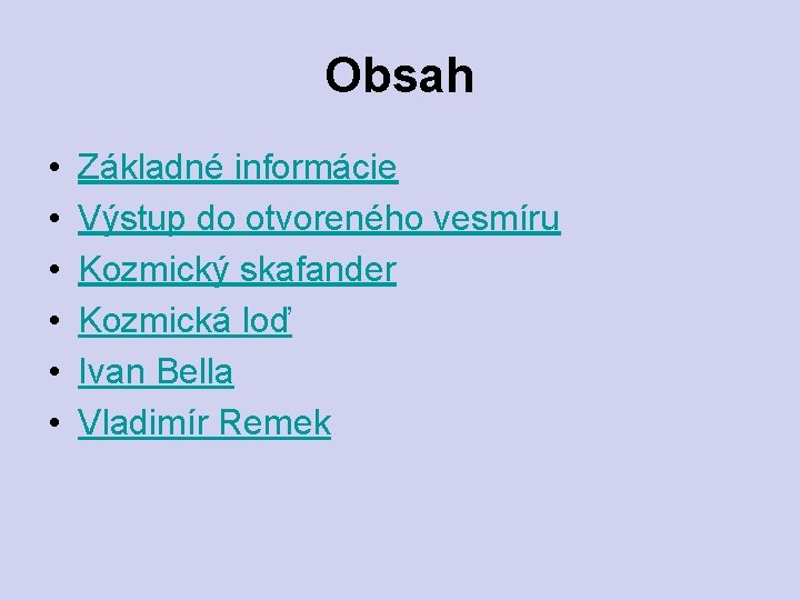 Obsah • • • Základné informácie Výstup do otvoreného vesmíru Kozmický skafander Kozmická loď