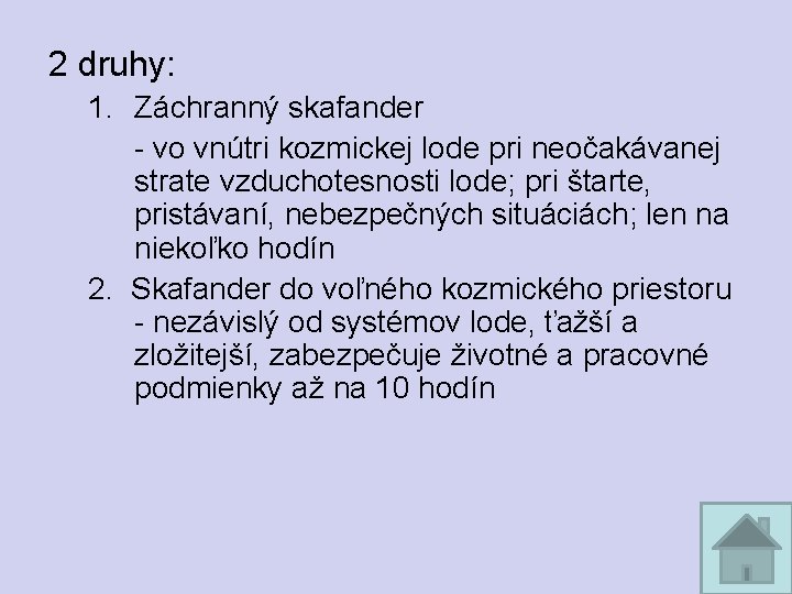 2 druhy: 1. Záchranný skafander - vo vnútri kozmickej lode pri neočakávanej strate vzduchotesnosti