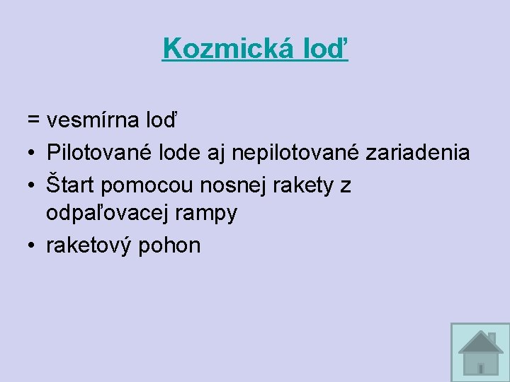 Kozmická loď = vesmírna loď • Pilotované lode aj nepilotované zariadenia • Štart pomocou