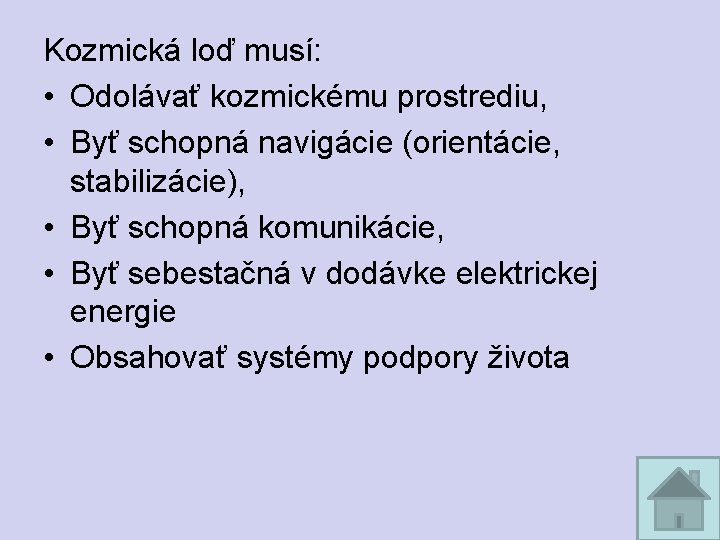 Kozmická loď musí: • Odolávať kozmickému prostrediu, • Byť schopná navigácie (orientácie, stabilizácie), •