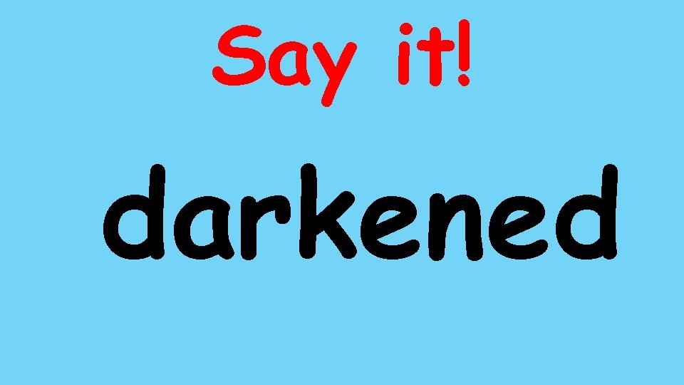 Say it! darkened 