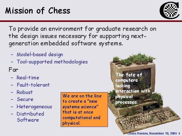 Mission of Chess To provide an environment for graduate research on the design issues