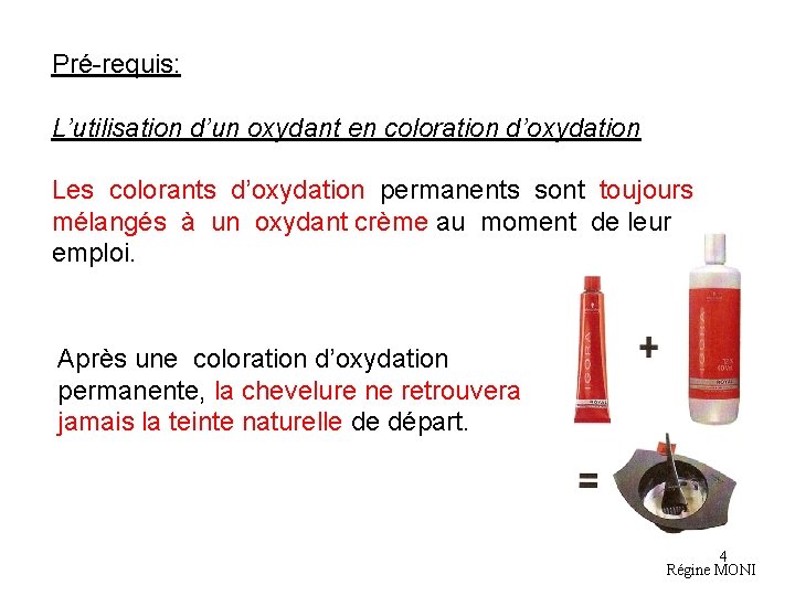 Pré-requis: L’utilisation d’un oxydant en coloration d’oxydation Les colorants d’oxydation permanents sont toujours mélangés