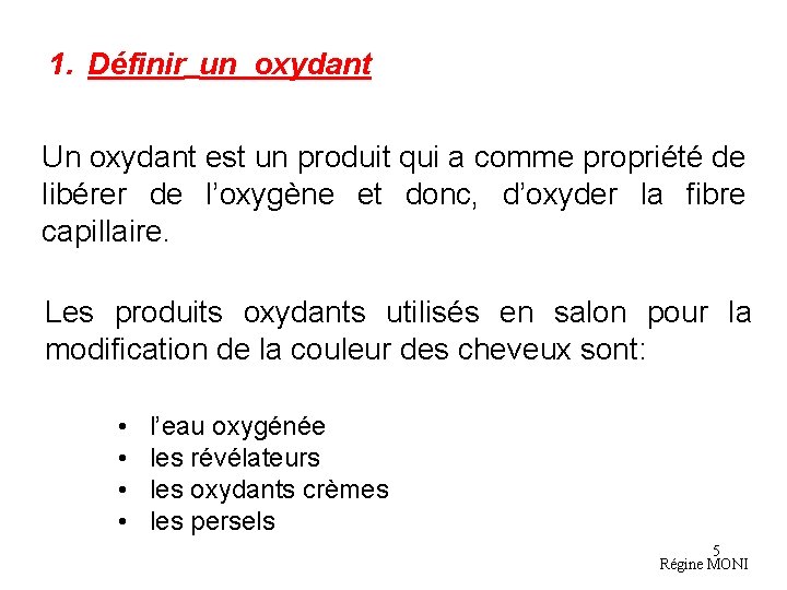 1. Définir un oxydant Un oxydant est un produit qui a comme propriété de
