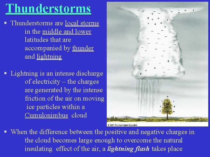 Thunderstorms § Thunderstorms are local storms in the middle and lower latitudes that are