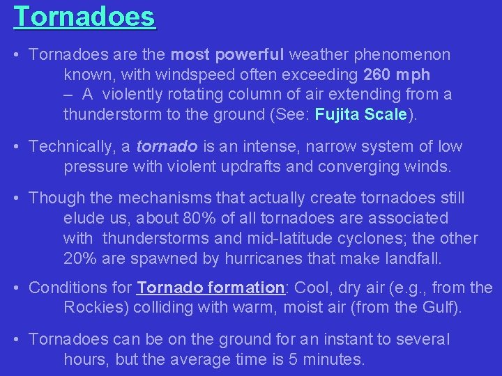 Tornadoes • Tornadoes are the most powerful weather phenomenon known, with windspeed often exceeding