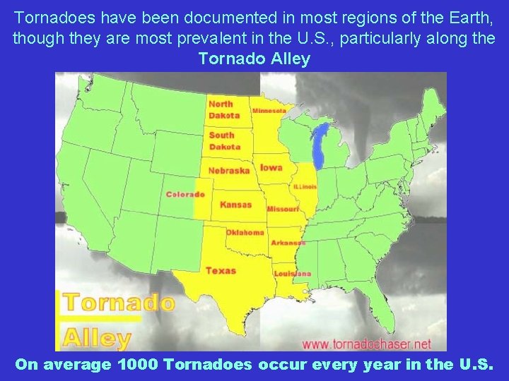 Tornadoes have been documented in most regions of the Earth, though they are most