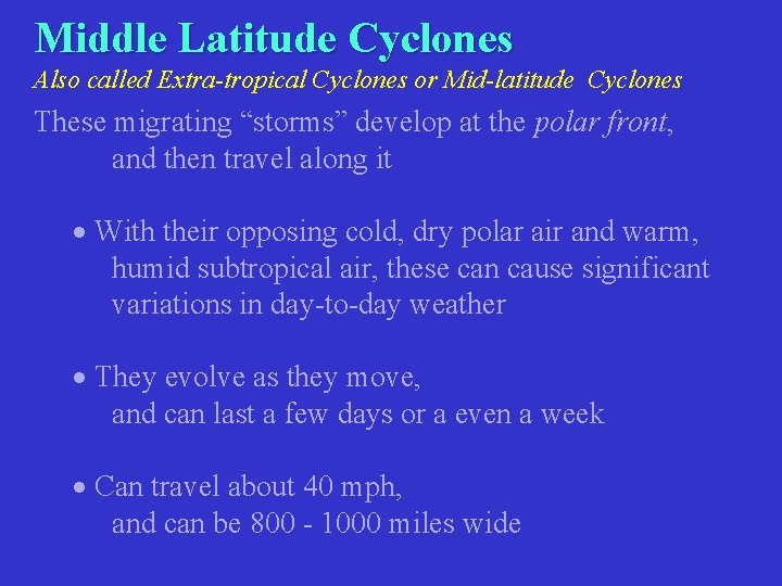 Middle Latitude Cyclones Also called Extra-tropical Cyclones or Mid-latitude Cyclones These migrating “storms” develop