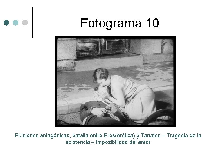 Fotograma 10 Pulsiones antagónicas, batalla entre Eros(erótica) y Tanatos – Tragedia de la existencia