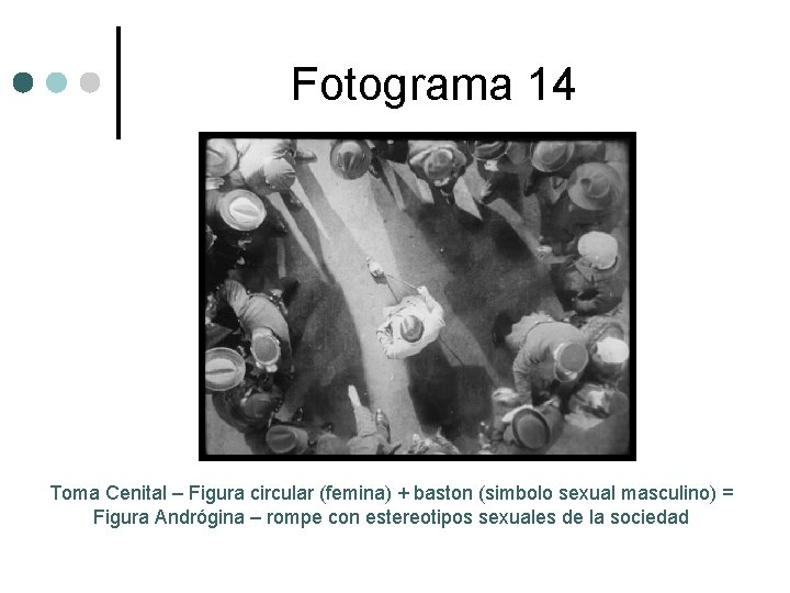 Fotograma 14 Toma Cenital – Figura circular (femina) + baston (simbolo sexual masculino) =