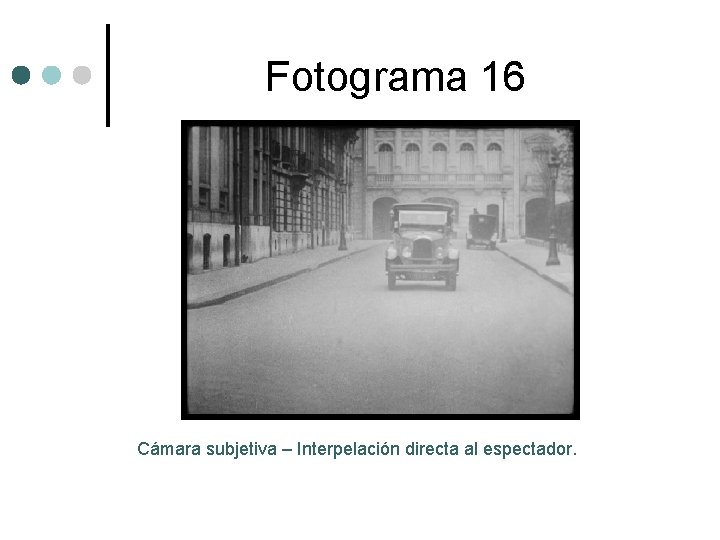 Fotograma 16 Cámara subjetiva – Interpelación directa al espectador. 