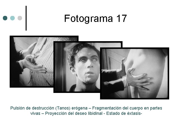 Fotograma 17 Pulsión de destrucción (Tanos) erógena – Fragmentación del cuerpo en partes vivas