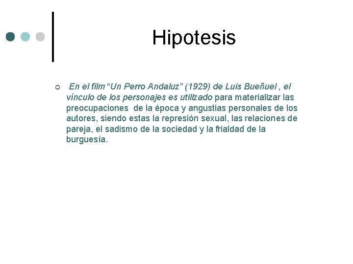 Hipotesis ¢ En el film “Un Perro Andaluz” (1929) de Luis Bueñuel , el